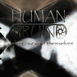 Human Ruin : Violent Against Themselves